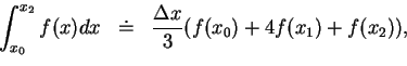 \begin{eqnarray*}
\int_{x_0}^{x_2} f(x)dx &\doteq& \frac {\Delta x}{3}(f(x_0)+4f(x_1)+f(x_2)),\\
\end{eqnarray*}