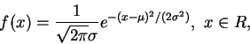 \begin{displaymath}
f(x)=\frac 1{\sqrt {2\pi}\sigma}e^{-(x-\mu)^2/(2\sigma^2)},\ x\in R,
\end{displaymath}