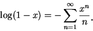 \begin{displaymath}
\log(1-x)=-\sum_{n=1}^{\infty }\frac {x^n}n\mbox{\raisebox{-1.2mm}{\large . }}
\end{displaymath}