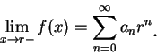 \begin{displaymath}
\lim_{x\to r-} f(x)=\sum_{n=0}^{\infty}a_n r^n\mbox{\raisebox{-1.2mm}{\large . }}
\end{displaymath}