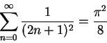 \begin{displaymath}
\sum_{n=0}^{\infty }\frac 1{(2n+1)^2}=\frac {\pi^2} 8
\end{displaymath}