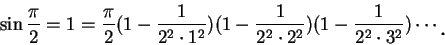 \begin{displaymath}
\sin\frac {\pi} 2=1=\frac {\pi} 2(1-\frac 1{2^2\cdot 1^2})(1...
...frac 1{2^2\cdot 3^2})\cdots\mbox{\raisebox{-1.2mm}{\large . }}
\end{displaymath}
