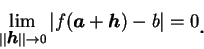 \begin{displaymath}
\lim_{\vert\vert{\mbox{\small\boldmath {$h$}}}\vert\vert\to ...
...{\boldmath {$h$}})-b\vert=0\mbox{\raisebox{-1.2mm}{\large . }}
\end{displaymath}