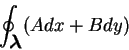 \begin{displaymath}
\oint_{\mbox{\boldmath {$\lambda$}}}(Adx+Bdy)
\end{displaymath}