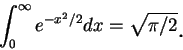 \begin{displaymath}
\int_0^{\infty }e^{-x^2/2}dx=\sqrt {\pi/2}\mbox{\raisebox{-1.2mm}{\large . }}
\end{displaymath}