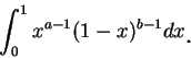 \begin{displaymath}
\int_0^1 x^{a-1}(1-x)^{b-1}dx\mbox{\raisebox{-1.2mm}{\large . }}
\end{displaymath}