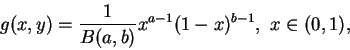 \begin{displaymath}
g(x,y)=\frac 1{B(a, b)}x^{a-1}(1-x)^{b-1},\ x\in(0,1),
\end{displaymath}