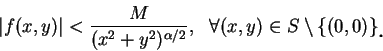 \begin{displaymath}
\vert f(x, y)\vert<\frac M{(x^2+y^2)^{\alpha /2}},\ \ \foral...
... y)\in S\setminus
\{(0,0)\}\mbox{\raisebox{-1.2mm}{\large . }}
\end{displaymath}