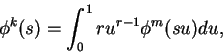 \begin{displaymath}
\phi^k(s)=\int_0^1 ru^{r-1}\phi^m(su)du,
\end{displaymath}