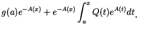 $\displaystyle g(a)e^{-A(x)}+e^{-A(x)}\int_a^x
Q(t)e^{A(t)}dt\mbox{\raisebox{-1.2mm}{\large . }}$