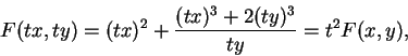 \begin{displaymath}
F(tx,ty)=(tx)^2+\frac {(tx)^3+2(ty)^3}{ty}=t^2 F(x,y),
\end{displaymath}