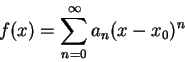 \begin{displaymath}
f(x)=\sum_{n=0}^{\infty } a_n(x-x_0)^n
\end{displaymath}