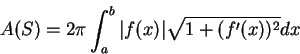 \begin{displaymath}
A(S)=2\pi\int_a^b \vert f(x)\vert\sqrt {1+(f'(x))^2}dx\mbox{\raisebox{-1.2mm}{\large }}
\end{displaymath}