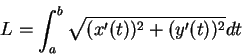 \begin{displaymath}
L=\int_a^b\sqrt {(x'(t))^2+(y'(t))^2}dt\mbox{\raisebox{-1.2mm}{\large }}
\end{displaymath}