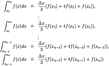 \begin{eqnarray*}
\int_{x_2}^{x_4} f(x)dx &\doteq& \frac {\Delta x}{3}(f(x_2)+4f...
...(f(x_{n-2})+4f(x_{n-1})+f(x_n))\mbox{\raisebox{-1.2mm}{\large }}
\end{eqnarray*}
