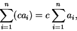 \begin{displaymath}
\sum_{i=1}^{n}(ca_i)=c\sum_{i=1}^{n} a_i,
\end{displaymath}