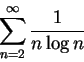 \begin{displaymath}
\sum_{n=2}^{\infty }\frac 1{n\log n}
\end{displaymath}
