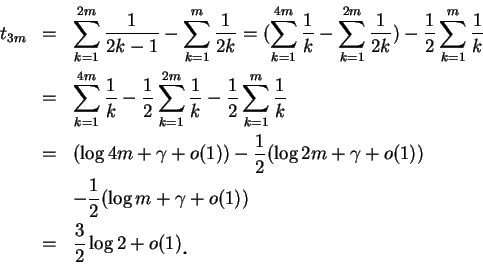 \begin{eqnarray*}
t_{3m} &=&\sum_{k=1}^{2m}\frac 1{2k-1}-\sum_{k=1}^{m}\frac 1 {...
...)\\
&=& \frac 3 2\log 2+o(1)\mbox{\raisebox{-1.2mm}{\large . }}
\end{eqnarray*}