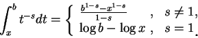 \begin{displaymath}
\int_x^b t^{-s}dt=\left\{\begin{array}{lll}
\frac {b^{1-s}-x...
...m}, &s=1\mbox{\raisebox{-1.2mm}{\large . }}
\end{array}\right.
\end{displaymath}
