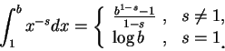 \begin{displaymath}
\int_1^b x^{-s}dx=\left\{\begin{array}{lll}
\frac {b^{1-s}-1...
...m}, &s=1\mbox{\raisebox{-1.2mm}{\large . }}
\end{array}\right.
\end{displaymath}