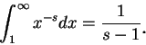 \begin{displaymath}
\int_1^{\infty } x^{-s}dx=\frac 1{s-1}\mbox{\raisebox{-1.2mm}{\large . }}
\end{displaymath}