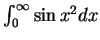 $\int_0^{\infty }\sin x^2dx$