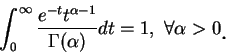 \begin{displaymath}
\int_0^{\infty }\frac {e^{-t}t^{\alpha -1}}{\Gamma (\alpha )}dt=1,\ \forall \alpha >0\mbox{\raisebox{-1.2mm}{\large . }}
\end{displaymath}