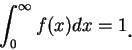 \begin{displaymath}
\int_0^{\infty }f(x)dx=1\mbox{\raisebox{-1.2mm}{\large . }}
\end{displaymath}