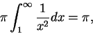 \begin{displaymath}
\pi\int_1^{\infty }\frac 1{x^2}dx=\pi,
\end{displaymath}
