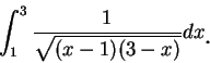 \begin{displaymath}
\int_1^3\frac 1{\sqrt {(x-1)(3-x)}}dx\mbox{\raisebox{-1.2mm}{\large . }}
\end{displaymath}