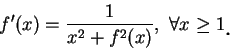 \begin{displaymath}
f'(x)=\frac 1{x^2+f^2(x)},\ \forall x\geq 1\mbox{\raisebox{-1.2mm}{\large . }}
\end{displaymath}