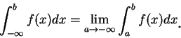 \begin{displaymath}
\int_{-\infty }^b f(x)dx=\lim_{a\to -\infty }\int_a^b f(x)dx\mbox{\raisebox{-1.2mm}{\large . }}
\end{displaymath}