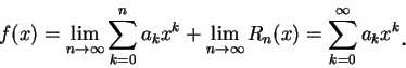 \begin{displaymath}
f(x)=\lim_{n\to\infty }\sum_{k=0}^na_k x^k+\lim_{n\to \infty...
...\sum_{k=0}^{\infty }a_k x^k\mbox{\raisebox{-1.2mm}{\large . }}
\end{displaymath}