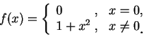 \begin{displaymath}
f(x)=\left\{\begin{array}{lll}
0 &\hspace{-0.25cm}, &x=0,\\ ...
...&x\neq 0\mbox{\raisebox{-1.2mm}{\large . }}
\end{array}\right.
\end{displaymath}