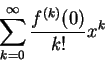 \begin{displaymath}
\sum_{k=0}^{\infty }\frac {f^{(k)}(0)}{k!}x^k
\end{displaymath}