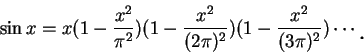 \begin{displaymath}
\sin x=x(1-\frac {x^2}{\pi^2})(1-\frac {x^2}{(2\pi)^2})(1-\frac {x^2}{(3\pi)^2})\cdots\mbox{\raisebox{-1.2mm}{\large . }}
\end{displaymath}