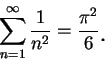 \begin{displaymath}
\sum_{n=1}^{\infty}\frac 1{n^2}=\frac {\pi^2}6\mbox{\raisebox{-1.2mm}{\large . }}
\end{displaymath}