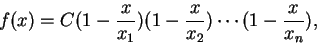 \begin{displaymath}
f(x)=C(1-\frac x{x_1})(1-\frac x{x_2})\cdots (1-\frac x{x_n}),
\end{displaymath}