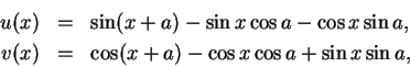 \begin{eqnarray*}
u(x)&=&\sin (x+a)-\sin x\cos a-\cos x\sin a, \\
v(x) &=&\cos (x+a)-\cos x\cos a+\sin x\sin a,
\end{eqnarray*}