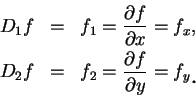 \begin{eqnarray*}
D_1 f &=& f_1 =\frac {\partial {f}}{\partial {x}}=f_x, \\
D_2...
...artial {f}}{\partial {y}}=f_y\mbox{\raisebox{-1.2mm}{\large . }}
\end{eqnarray*}