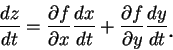 \begin{displaymath}
\frac {dz}{dt}=\frac {\partial f}{\partial x}\frac {dx}{dt}+...
...}{\partial y}\frac {dy}{dt}\mbox{\raisebox{-1.2mm}{\large . }}
\end{displaymath}