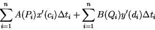 \begin{displaymath}
\sum_{i=1}^n A(P_i) x'(c_i)\Delta t_i+\sum_{i=1}^n B(Q_i)y'(d_i)\Delta t_i
\end{displaymath}