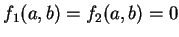 $f_1(a, b)=f_2(a, b)=0$