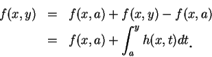 \begin{eqnarray*}
f(x, y) &=& f(x, a)+f(x, y)-f(x, a) \\
&=& f(x, a)+\int_a^y h(x, t)dt\mbox{\raisebox{-1.2mm}{\large . }}
\end{eqnarray*}