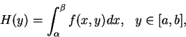 \begin{displaymath}
H(y)=\int_{\alpha }^{\beta } f(x, y)dx,\ \ y\in [a, b],
\end{displaymath}
