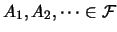 $A_1,A_2,\cdots\in \mathcal{F}$