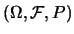$(\Omega,\mathcal{F},P)$