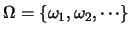 $\Omega=\{ \omega_1,\omega_2,\cdots
\}$