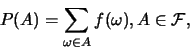 \begin{eqnarray*}
P(A)=\sum_{\omega\in A} f(\omega), A\in \mathcal{F},
\end{eqnarray*}