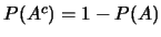 $P(A^c)=1-P(A)$